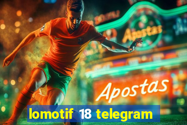 lomotif 18 telegram